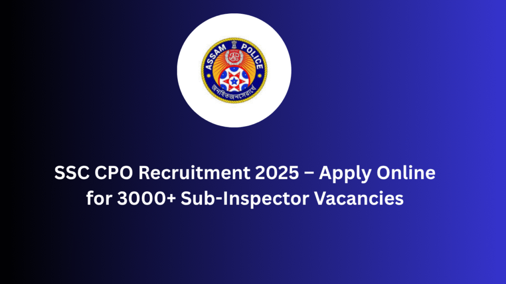 SSC CPO Recruitment 2025 – Apply Online for 3000+ Sub-Inspector Vacancies